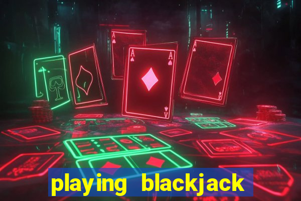 playing blackjack at a casino