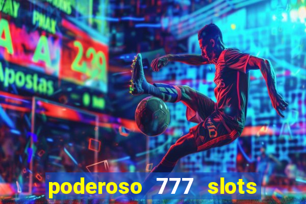 poderoso 777 slots paga mesmo