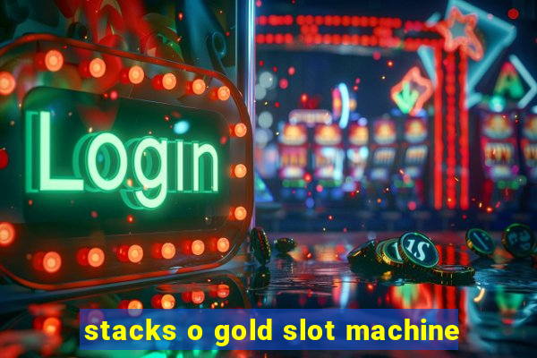 stacks o gold slot machine