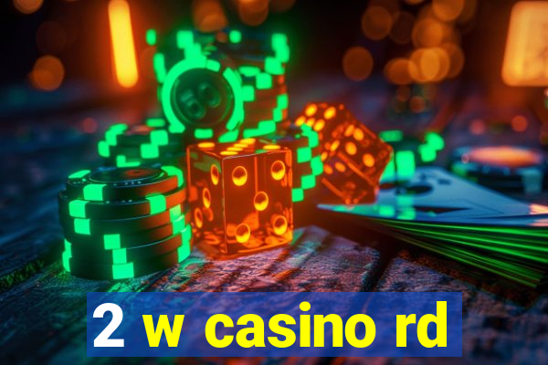 2 w casino rd