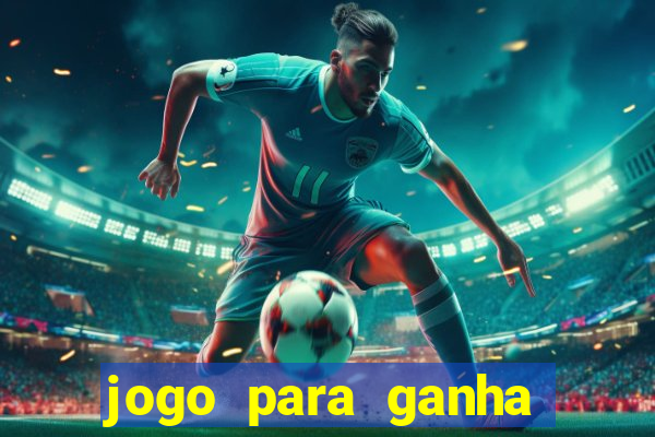 jogo para ganha dinheiro de verdade