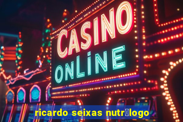 ricardo seixas nutr贸logo