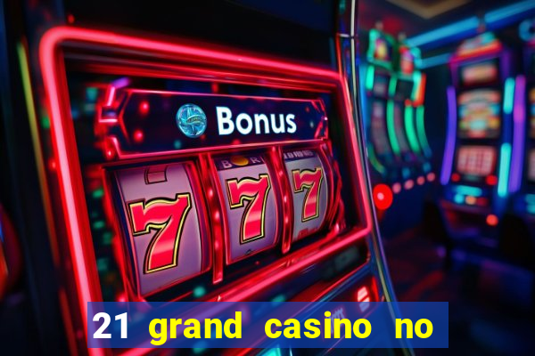 21 grand casino no deposit bonus codes