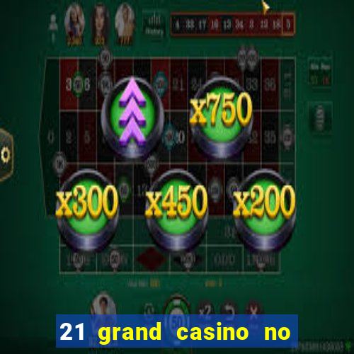 21 grand casino no deposit bonus codes