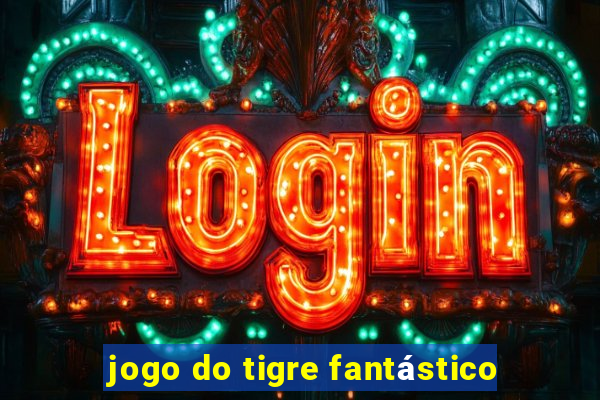 jogo do tigre fantástico