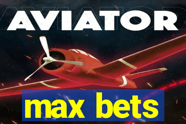 max bets