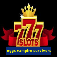 eggs vampire survivors