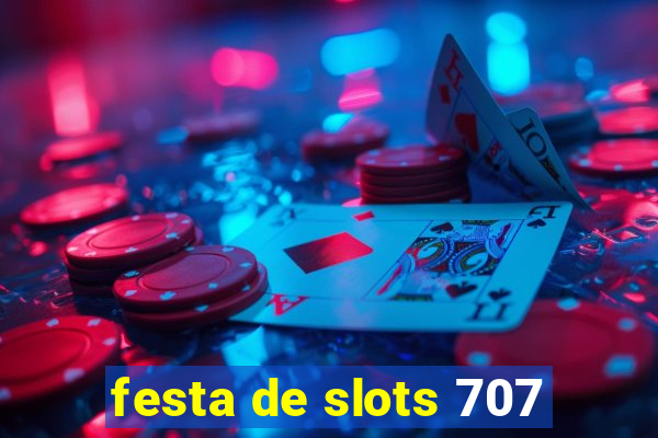 festa de slots 707