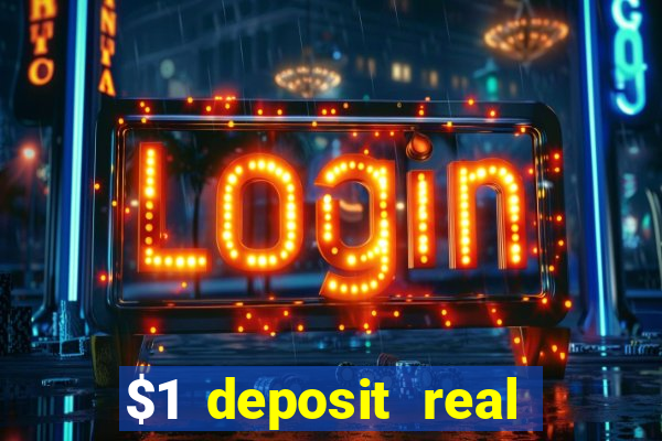 $1 deposit real play casinos