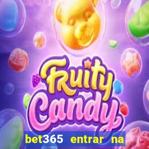 bet365 entrar na minha conta