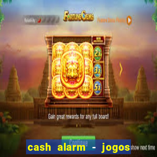 cash alarm - jogos e pr锚mios