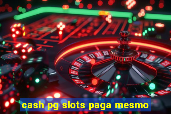 cash pg slots paga mesmo