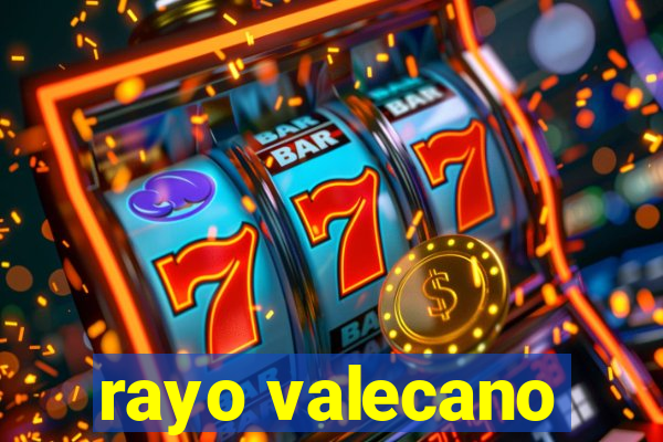 rayo valecano