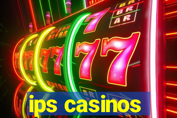 ips casinos