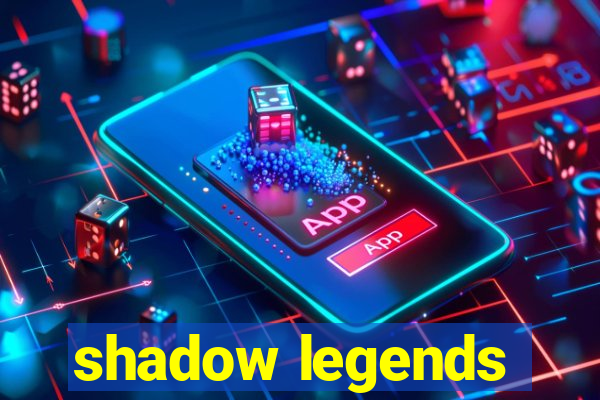 shadow legends