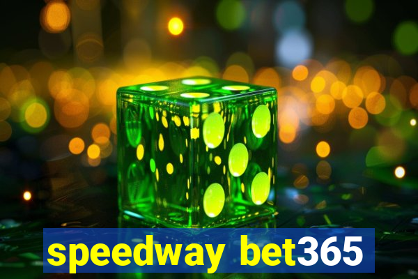 speedway bet365