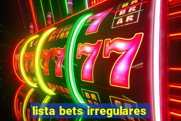 lista bets irregulares