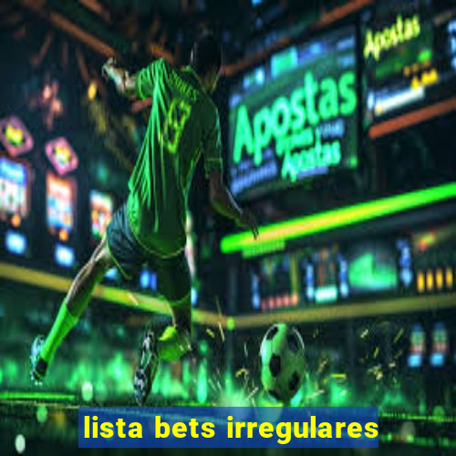 lista bets irregulares