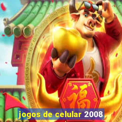 jogos de celular 2008