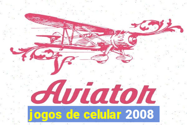 jogos de celular 2008