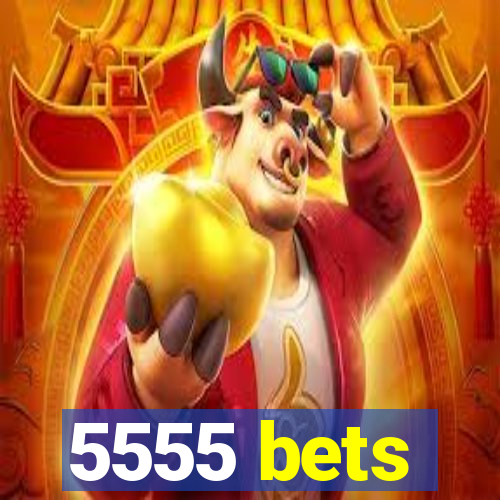 5555 bets