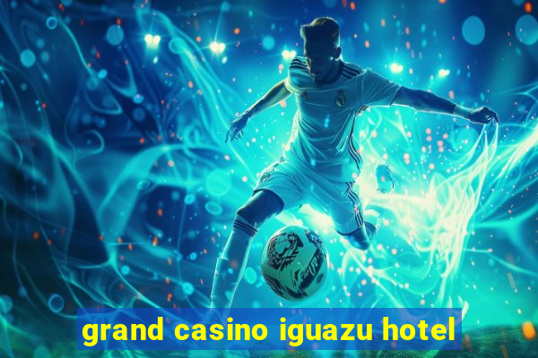 grand casino iguazu hotel