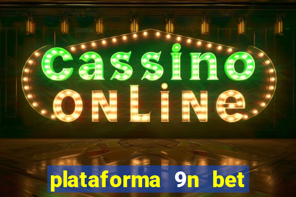 plataforma 9n bet é confiável