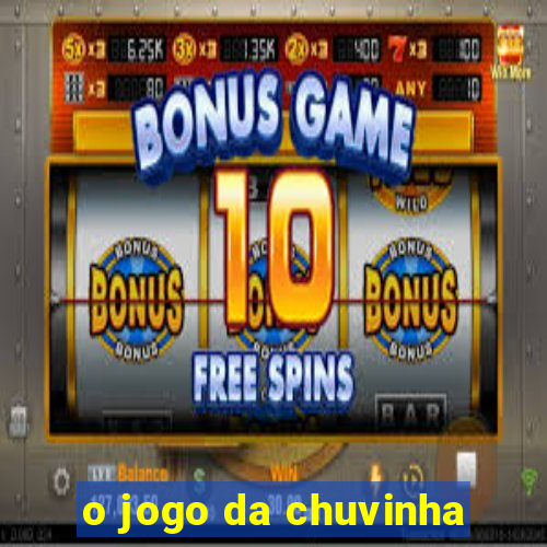 o jogo da chuvinha