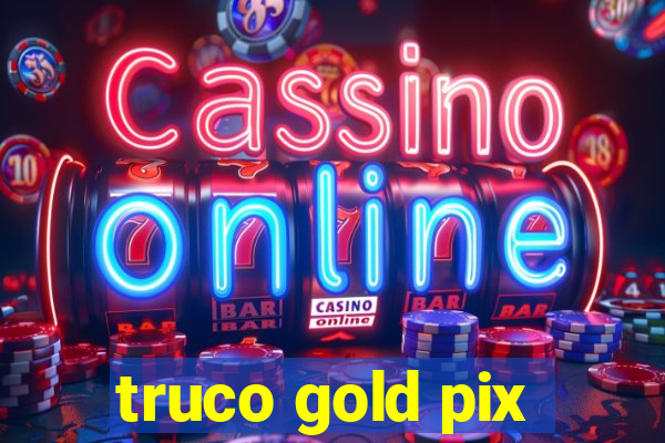 truco gold pix