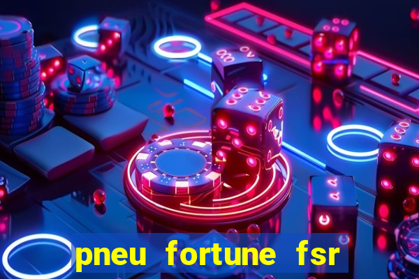 pneu fortune fsr 303 é bom