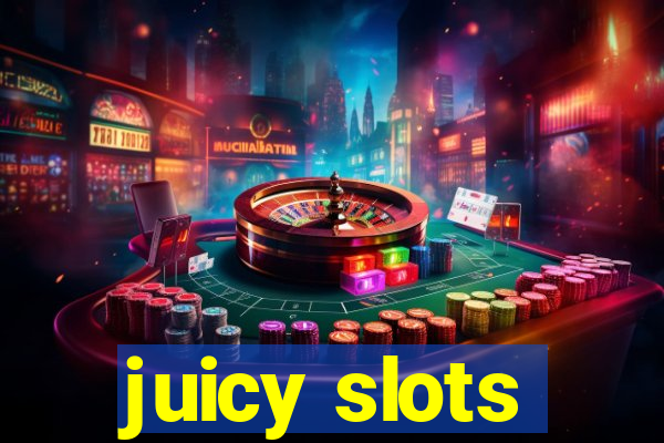 juicy slots