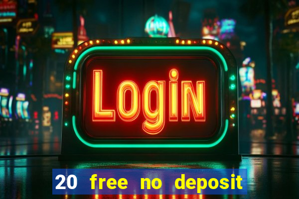 20 free no deposit casino 2021