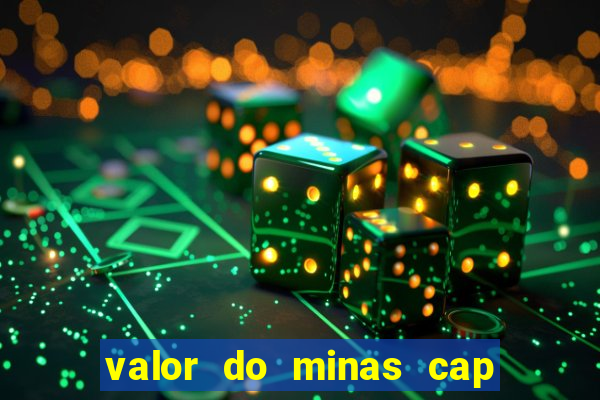 valor do minas cap dessa semana