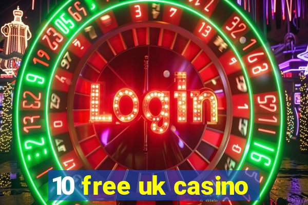 10 free uk casino