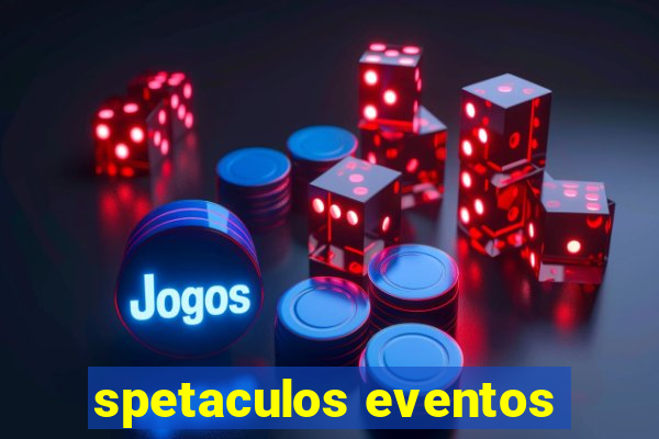 spetaculos eventos