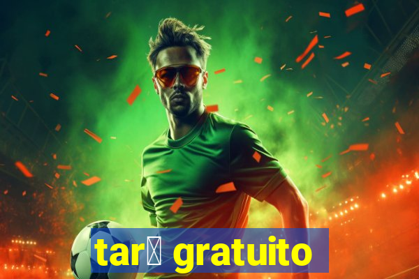 tar么 gratuito