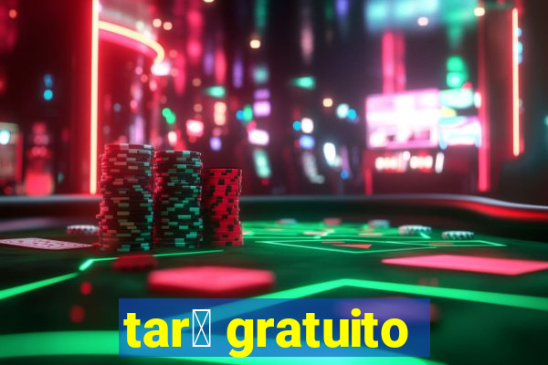 tar么 gratuito