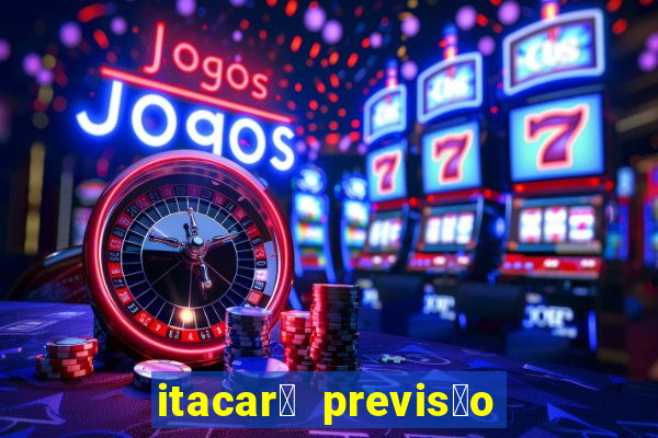 itacar茅 previs茫o do tempo