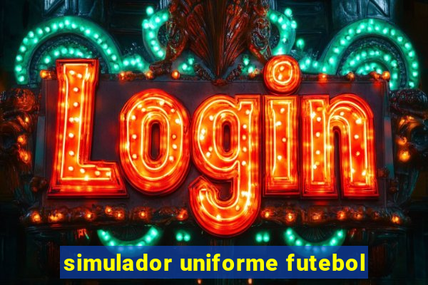 simulador uniforme futebol