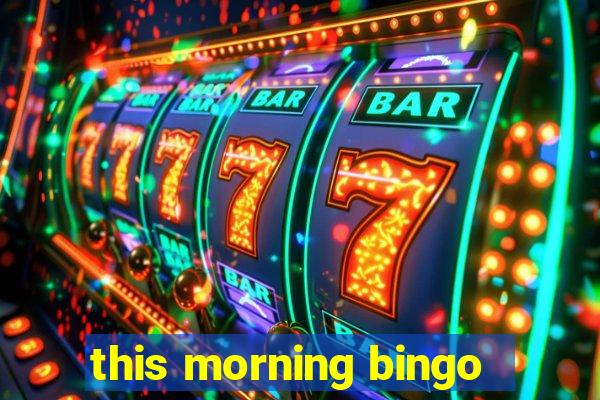 this morning bingo