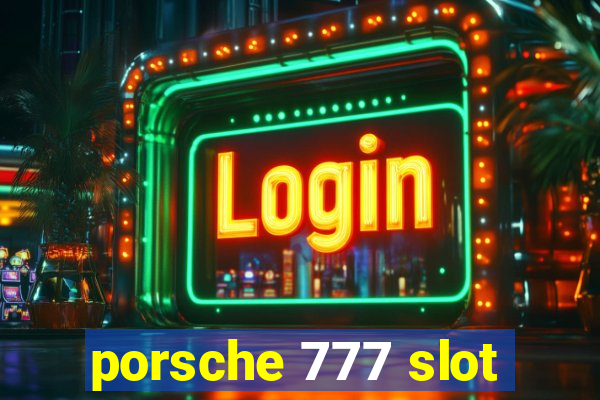 porsche 777 slot