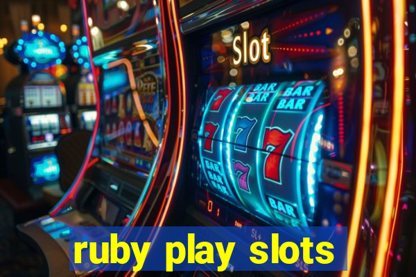 ruby play slots