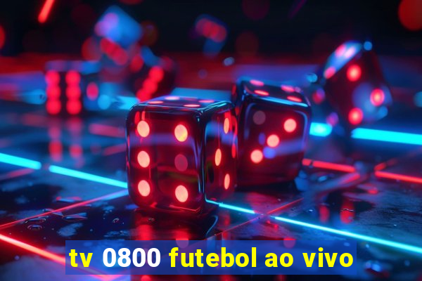 tv 0800 futebol ao vivo