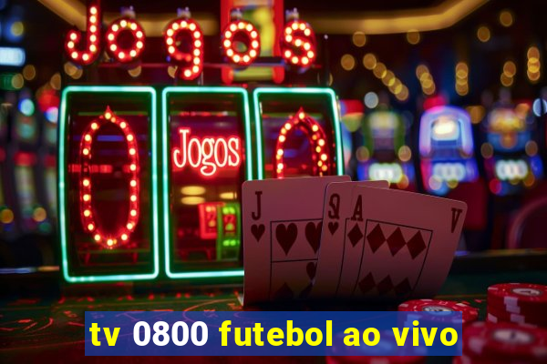 tv 0800 futebol ao vivo