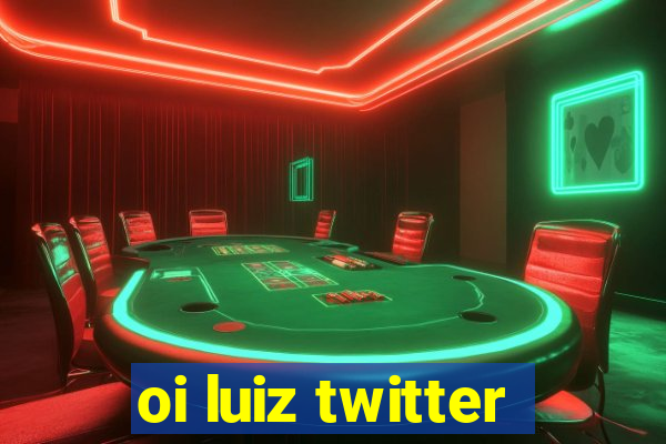 oi luiz twitter