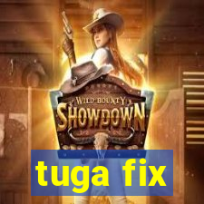 tuga fix