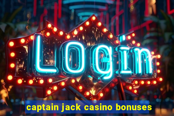 captain jack casino bonuses