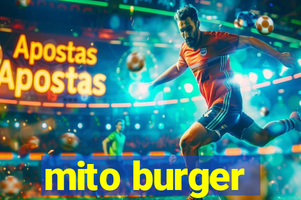 mito burger