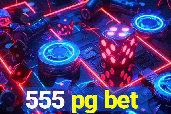 555 pg bet