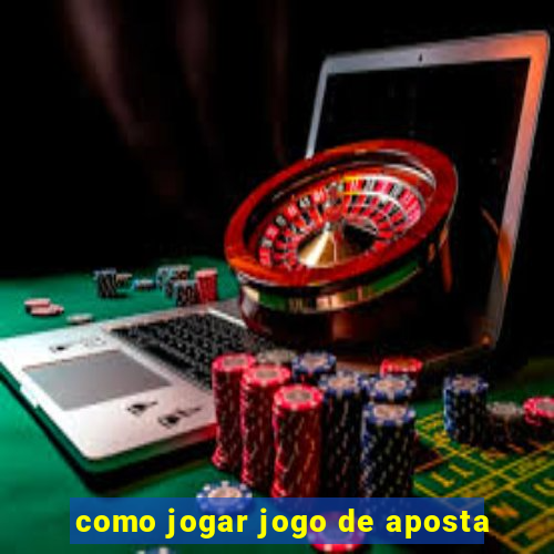 como jogar jogo de aposta